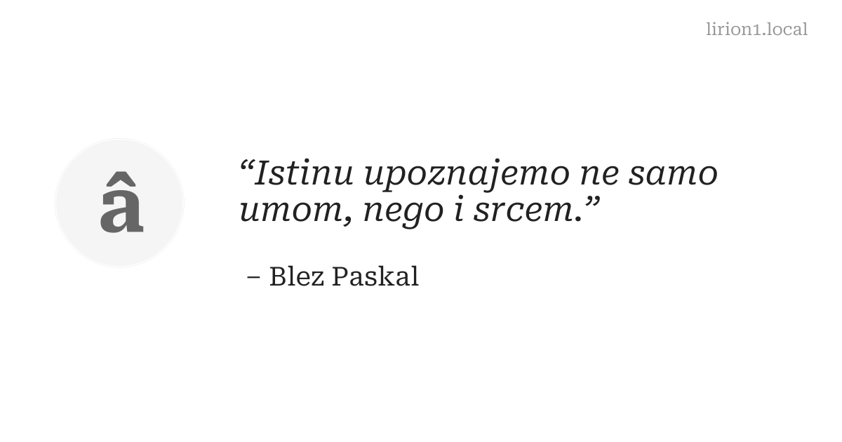 Istinu upoznajemo ne samo umom, nego i srcem.